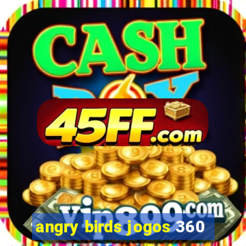 angry birds jogos 360